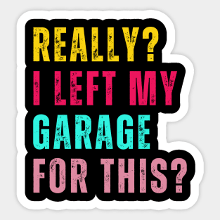 Retro Really I Left My Garage For This Funny Car Mechanic Garage Sticker